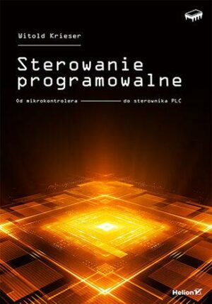 Sterowanie programowalne. Od mikrokontrolera do sterownika PLC