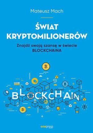 Świat kryptomilionerów. Znajdź swoją szansę w świecie Blockchaina