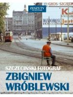 Szczeciński Fotograf. Zbigniew Wróblewski