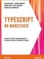 TypeScript na warsztacie. Praktyczny przewodnik pisania efektywnego kodu