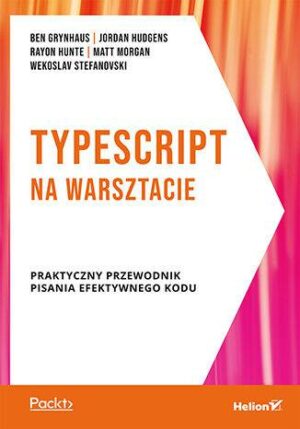 TypeScript na warsztacie. Praktyczny przewodnik pisania efektywnego kodu