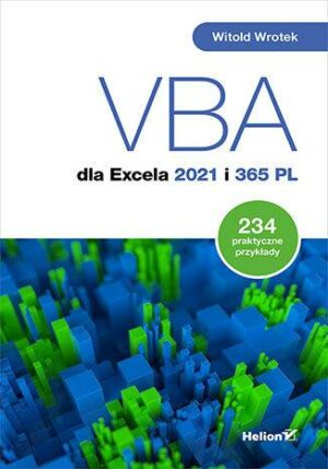 VBA dla Excela 2021 i 365 PL. 234 praktyczne przykłady