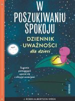 W poszukiwaniu spokoju. Dziennik uważności dla dzieci