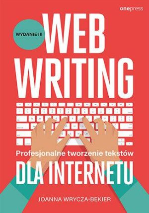 Webwriting. Profesjonalne tworzenie tekstów dla Internetu wyd. 3