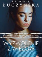 Wyzwolenie z więzów. Pokonać demony przeszłości. Tom 2