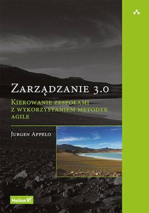 Zarządzanie 3.0. Kierowanie zespołami z wykorzystaniem metodyk Agile