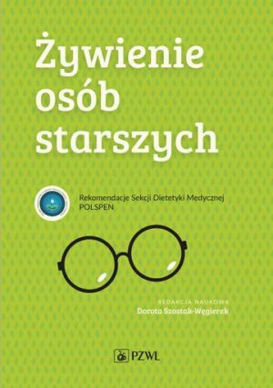 Żywienie osób starszych. Rekomendacje Sekcji Dietetyki Medycznej POLSPEN