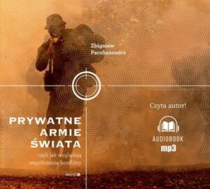 CD MP3 Prywatne armie świata. Czyli jak wyglądają współczesne konflikty