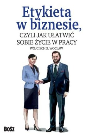 Etykieta w biznesie, czyli jak ułatwić sobie życie w pracy