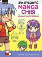 Jak rysować Manga Chibi. Krok po kroku nauczysz się rysować podstawowe postacie chibi z mangi