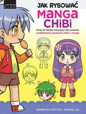 Jak rysować Manga Chibi. Krok po kroku nauczysz się rysować podstawowe postacie chibi z mangi