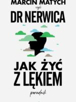 Jak żyć z lękiem. Poradnik doktora nerwicy