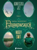 Nagły świt. Saga rodziny Polakowskich. Tom 1