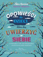 Opowieści dla dzieci, które chcą uwierzyć w siebie. 35 historii o tym, jak pielęgnować poczucie własnej wartości