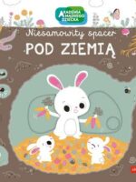 Pod ziemią. Akademia mądrego dziecka. Niesamowity spacer