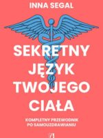 Sekretny język twojego ciała. Kompletny przewodnik po samouzdrawianiu