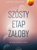 Szósty etap żałoby. W poszukiwaniu sensu