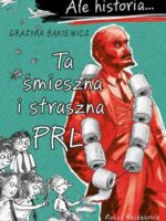 Ta śmieszna i straszna PRL. Ale historia... wyd. 2