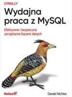 Wydajna praca z MySQL. Efektywne i bezpieczne zarządzanie bazami danych