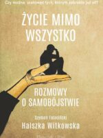 Życie mimo wszystko. Rozmowy o samobójstwie