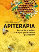 Apiterapia. Leczenie miodem i innymi produktami pszczelimi wyd. 2022