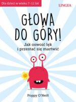 Głowa do góry! Jak oswoić lęk i przestać się martwić