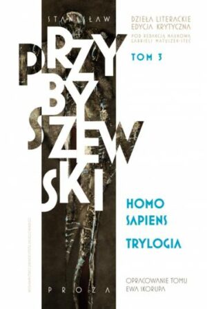 Homo sapiens. Dzieła literackie. Edycja krytyczna. Trylogia. Tom 3