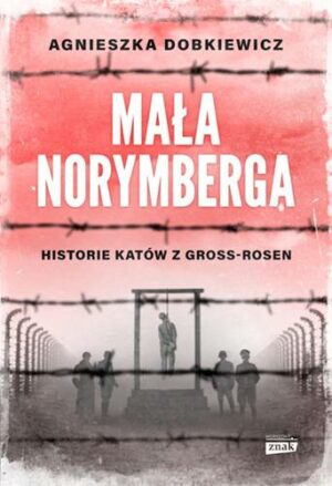 Mała Norymberga. Historie katów z Gross Rosen wyd. specjalne