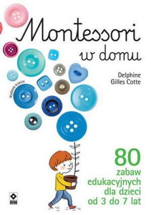 Montessori w domu. 80 zabaw edukacyjnych dla dzieci od 3 do 7 lat wyd. 2022