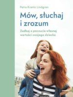 Mów, słuchaj, zrozum. Zadbaj o poczucie własnej wartości swojego dziecka