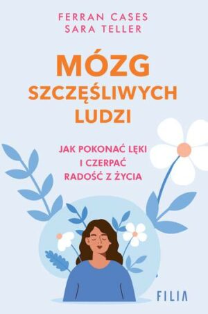 Mózg szczęśliwych ludzi.. Jak pokonać lęki i czerpać radość z życia