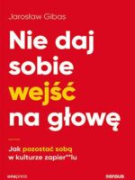 Nie daj sobie wejść na głowę. Jak pozostać sobą w kulturze zapier**lu