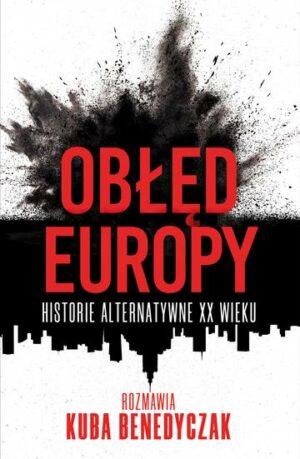 Obłęd Europy. Historie alternatywne XX wieku