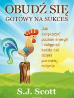 Obudź się gotowy na sukces. Jak zwiększyć poziom energii i osiągnąć każdy cel dzięki porannej rutynie