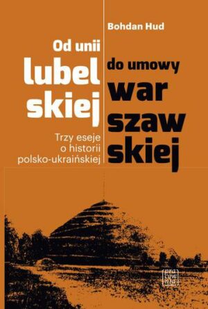 Od unii lubelskiej do umowy warszawskiej