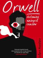 Orwell. Człowiek naszych czasów