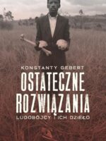 Ostateczne rozwiązania. Ludobójcy i ich dzieło