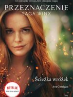 Ścieżka wróżek. Przeznaczenie. Saga Winx