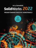 SolidWorks 2022. Projektowanie maszyn i konstrukcji