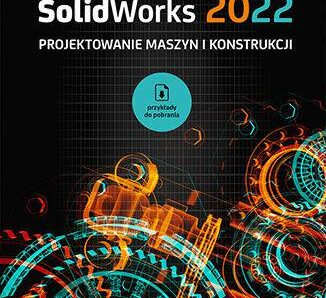 SolidWorks 2022. Projektowanie maszyn i konstrukcji