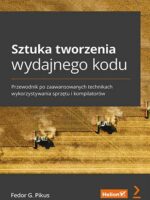 Sztuka tworzenia wydajnego kodu. Przewodnik po zaawansowanych technikach wykorzystywania sprzętu i kompilatorów