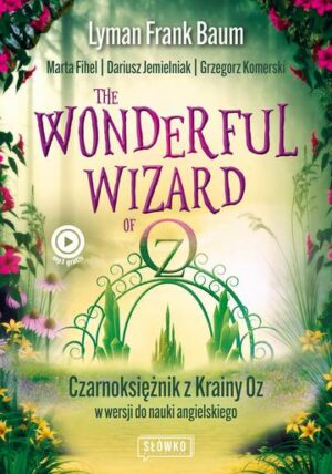 Wonderful Wizard of Oz. Czarnoksiężnik z Krainy Oz w wersji do nauki angielskiego. Klasyka po angielsku wyd. 2022