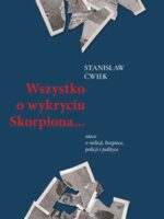 Wszystko o wykryciu Skorpiona… nieco o milicji, bezpiece, policji i polityce