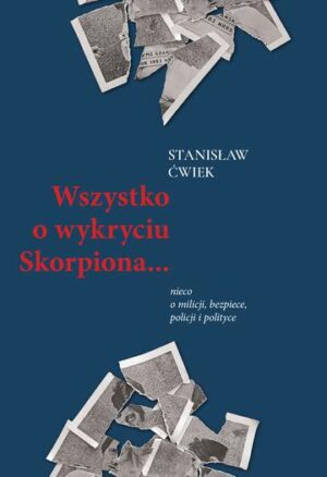 Wszystko o wykryciu Skorpiona… nieco o milicji, bezpiece, policji i polityce