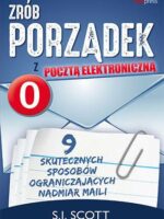 Zrób porządek z pocztą elektroniczną. 9 skutecznych sposobów ograniczających nadmiar maili