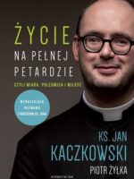 Życie na pełnej petardzie czyli wiara, polędwica i miłość wyd. 2