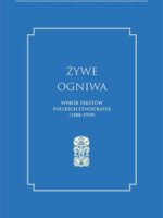 Żywe ogniwa. Wybór tekstów polskich etnografek (1888–1939)