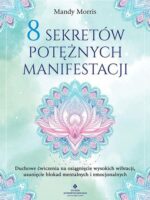 8 sekretów potężnych manifestacji