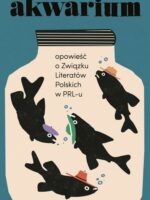 Akwarium. Opowieść o Związku Literatów Polskich w PRL-u. Poza serią