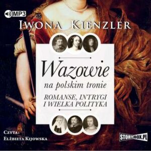 CD MP3 Wazowie na polskim tronie. Romanse, intrygi i wielka polityka